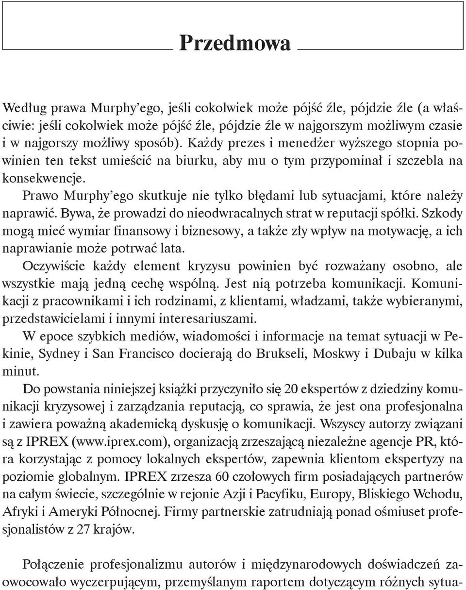 Prawo Murphy ego skutkuje nie tylko błędami lub sytuacjami, które należy naprawić. Bywa, że prowadzi do nieodwracalnych strat w reputacji spółki.