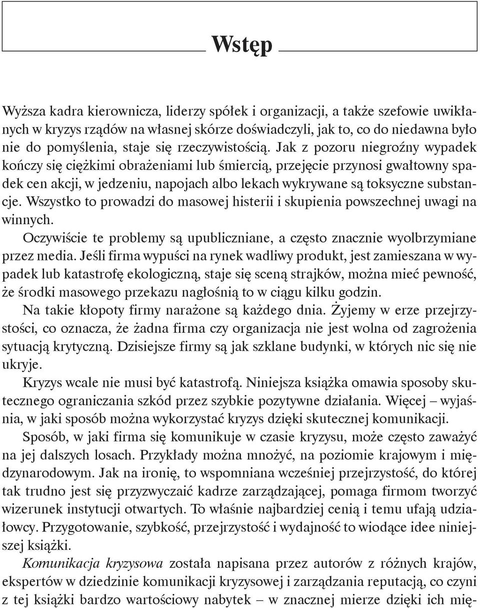 Jak z pozoru niegroźny wypadek kończy się ciężkimi obrażeniami lub śmiercią, przejęcie przynosi gwałtowny spadek cen akcji, w jedzeniu, napojach albo lekach wykrywane są toksyczne substancje.