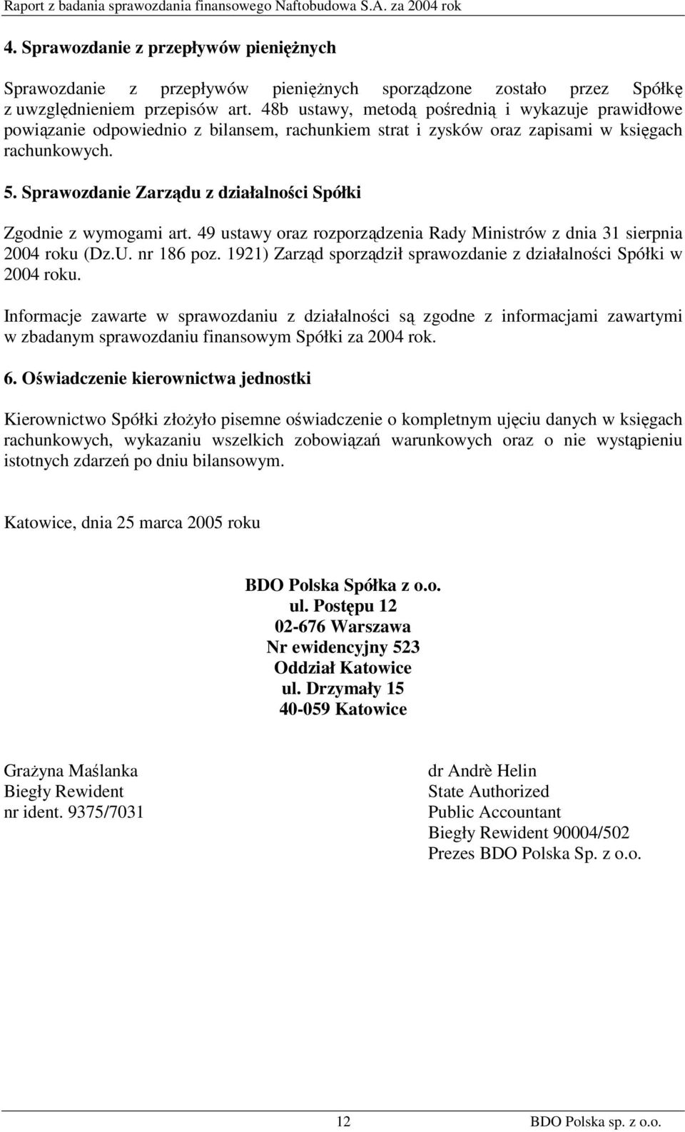 Sprawozdanie Zarządu z działalności Spółki Zgodnie z wymogami art. 49 ustawy oraz rozporządzenia Rady Ministrów z dnia 31 sierpnia 2004 roku (Dz.U. nr 186 poz.