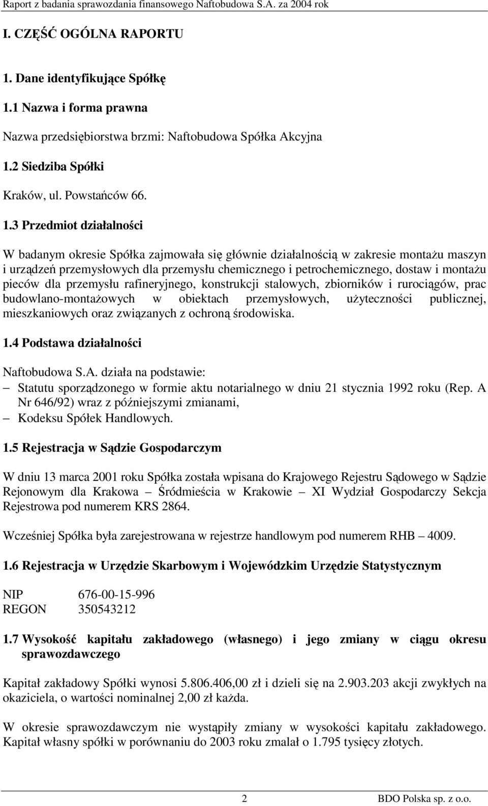 1 Nazwa i forma prawna Nazwa przedsiębiorstwa brzmi: Naftobudowa Spółka Akcyjna 1.