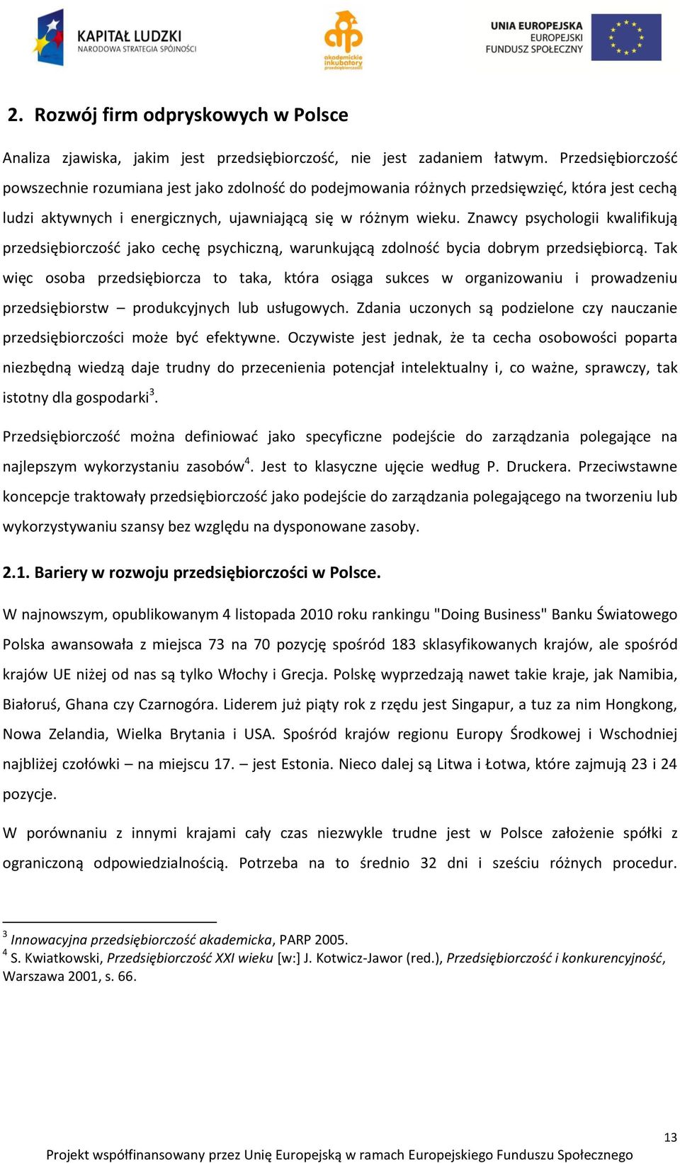 Znawcy psychologii kwalifikują przedsiębiorczośd jako cechę psychiczną, warunkującą zdolnośd bycia dobrym przedsiębiorcą.