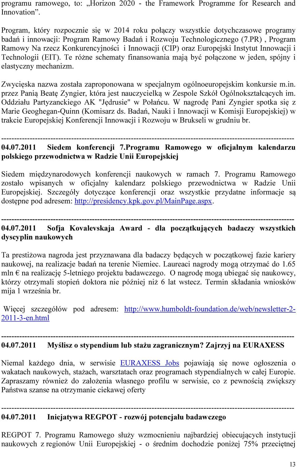 PR), Program Ramowy Na rzecz Konkurencyjności i Innowacji (CIP) oraz Europejski Instytut Innowacji i Technologii (EIT).