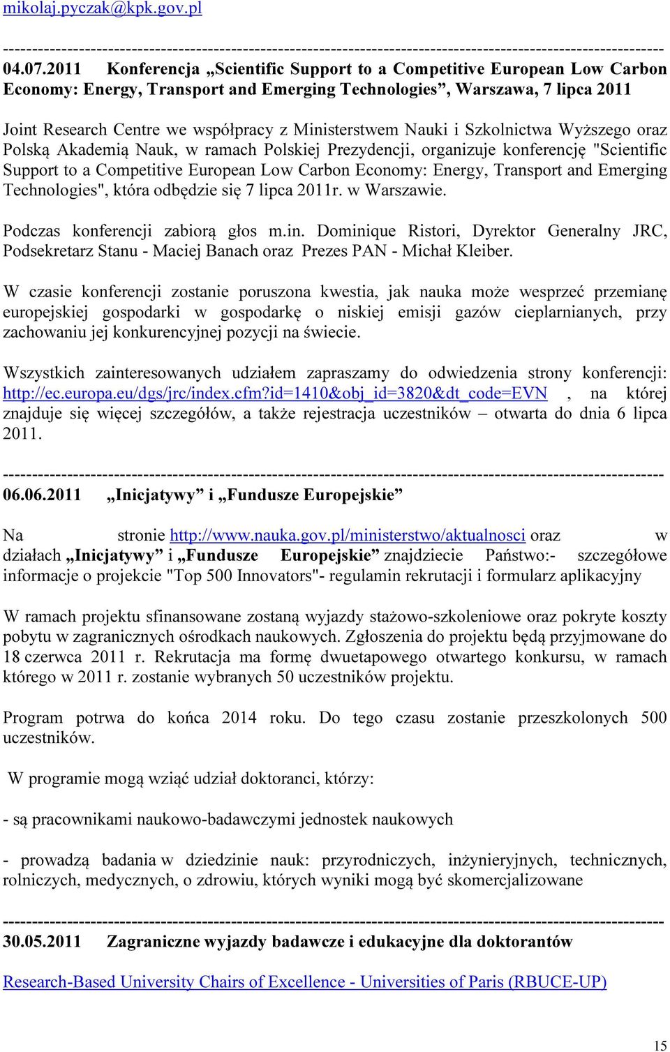 Ministerstwem Nauki i Szkolnictwa Wyższego oraz Polską Akademią Nauk, w ramach Polskiej Prezydencji, organizuje konferencję "Scientific Support to a Competitive European Low Carbon Economy: Energy,