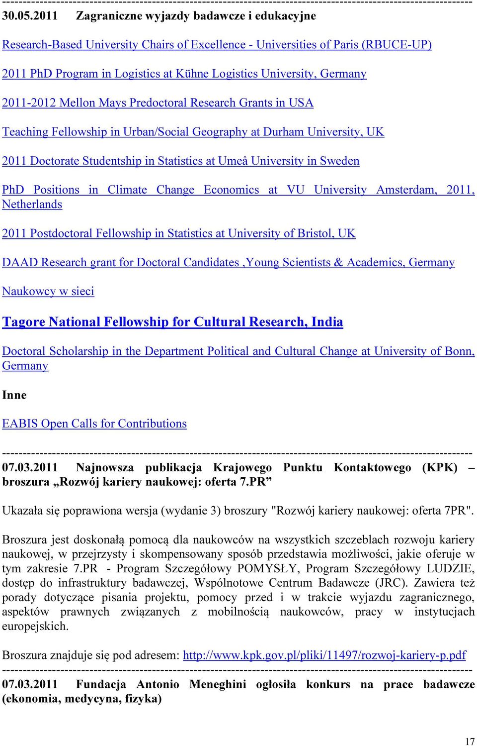 2011-2012 Mellon Mays Predoctoral Research Grants in USA Teaching Fellowship in Urban/Social Geography at Durham University, UK 2011 Doctorate Studentship in Statistics at Umeå University in Sweden