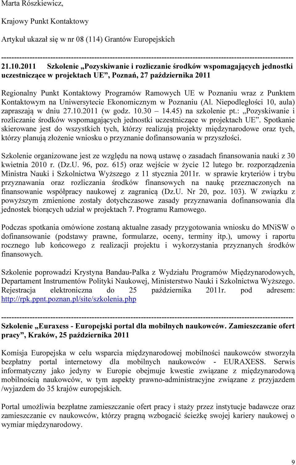 wraz z Punktem Kontaktowym na Uniwersytecie Ekonomicznym w Poznaniu (Al. Niepodległości 10, aula) zapraszają w dniu 27.10.2011 (w godz. 10.30 14.45) na szkolenie pt.