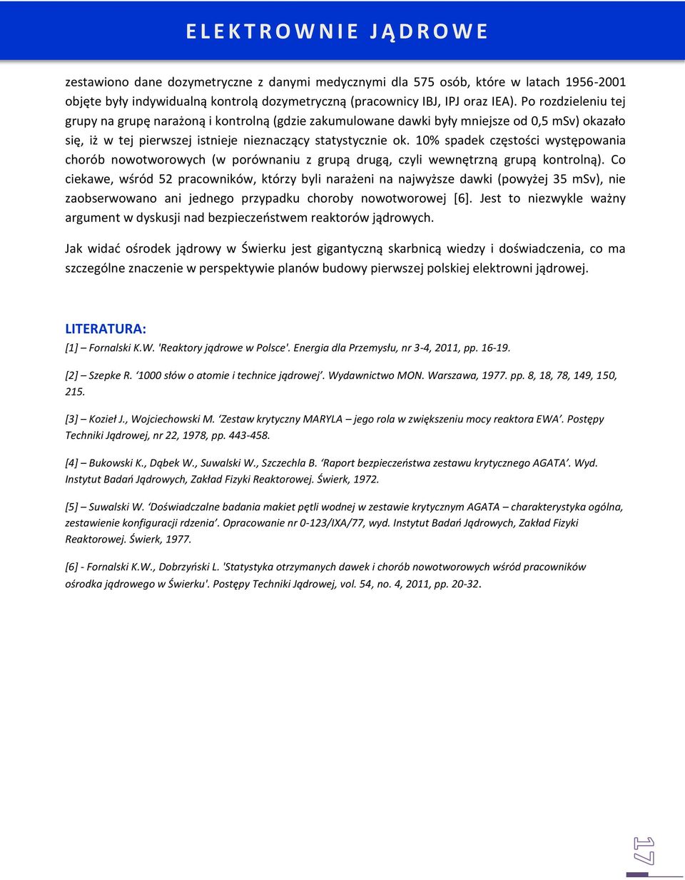 10% spadek częstości występowania chorób nowotworowych (w porównaniu z grupą drugą, czyli wewnętrzną grupą kontrolną).