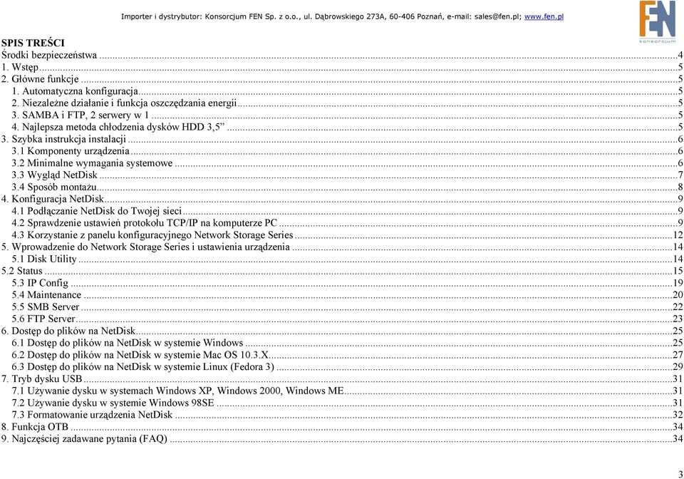 Konfiguracja NetDisk...9 4.1 Podłączanie NetDisk do Twojej sieci...9 4.2 Sprawdzenie ustawień protokołu TCP/IP na komputerze PC...9 4.3 Korzystanie z panelu konfiguracyjnego Network Storage Series.