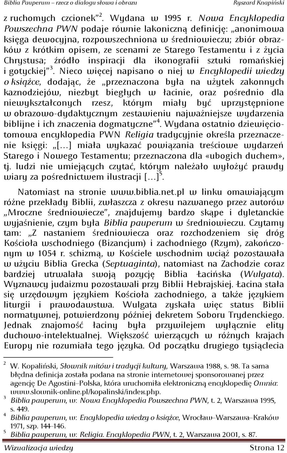 z życia Chrystusa; źródło inspiracji dla ikonografii sztuki romaoskiej i gotyckiej 3.