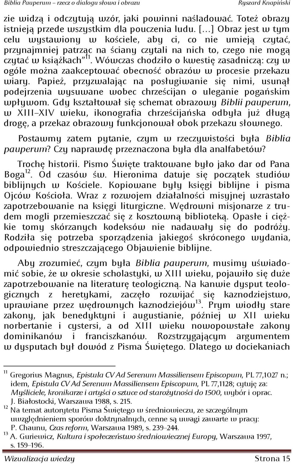 można zaakceptowad obecnośd obrazów w procesie przekazu wiary; Papież: przyzwalając na posługiwanie się nimi: usunął podejrzenia wysuwane wobec chrześcijan o uleganie pogaoskim wpływom; Gdy