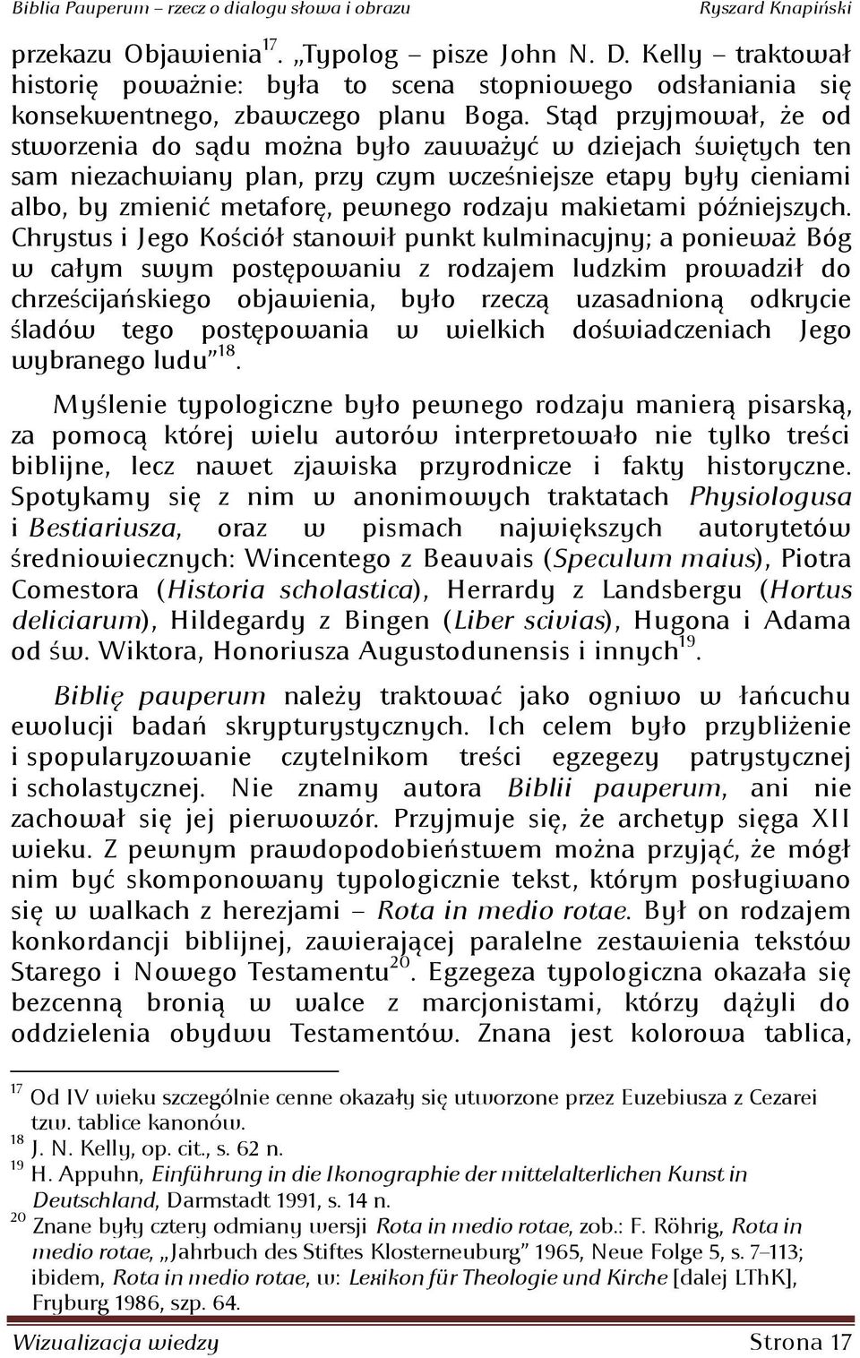 ten sam niezachwiany plan: przy czym wcześniejsze etapy były cieniami albo: by zmienid metaforę: pewnego rodzaju makietami późniejszych; Chrystus i Jego Kościół stanowił punkt kulminacyjny; a