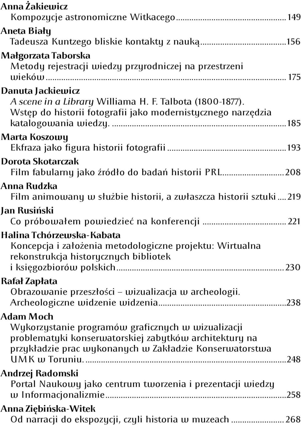 ... 185 Marta Koszowy Ekfraza jako figura historii fotografii... 193 Dorota Skotarczak Film fabularny jako źródło do badao historii PRL.