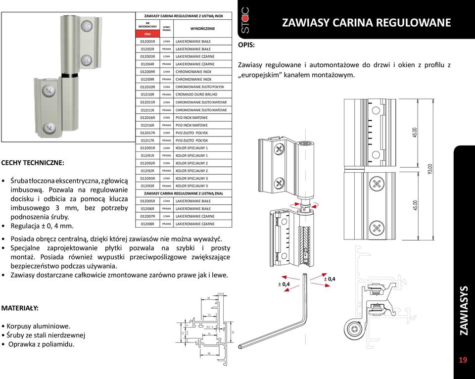 ZAWIASY CARINA REGULOWANE Z LISTWĄ INOX REFERENCYJNY LEWA/ PRAWA 012D01R LEWA LAKIEROWANIE BIAŁE 012I02R PRAWA LAKIEROWANIE BIAŁE 012D03R LEWA LAKIEROWANIE CZARNE 012I04R PRAWA LAKIEROWANIE CZARNE