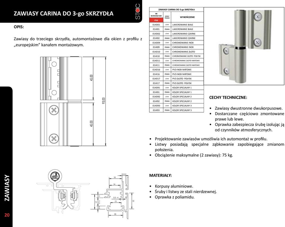 CHROMOWANIE INOX 014I09 PRAWA CHROMOWANIE INOX 014D10 LEWA CHROMOWANIE ZŁOTO 014I10 PRAWA CHROMOWANIE ZŁOTO POŁYSK 014D11 LEWA CHROMOWANIE ZŁOTO MATOWE 014I11 PRAWA CHROMOWANIE ZŁOTO MATOWE 014D16