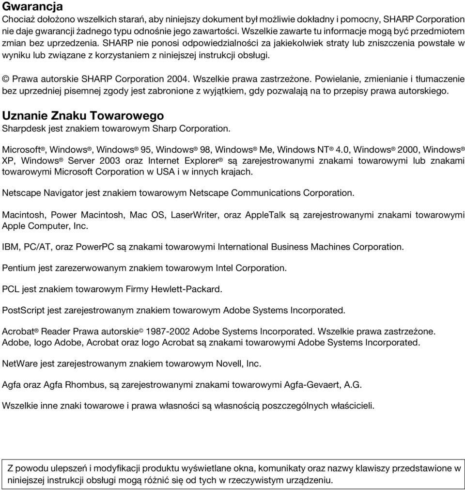 SHARP nie ponosi odpowiedzialności za jakiekolwiek straty lub zniszczenia powstałe w wyniku lub związane z korzystaniem z niniejszej instrukcji obsługi. Prawa autorskie SHARP Corporation 2004.