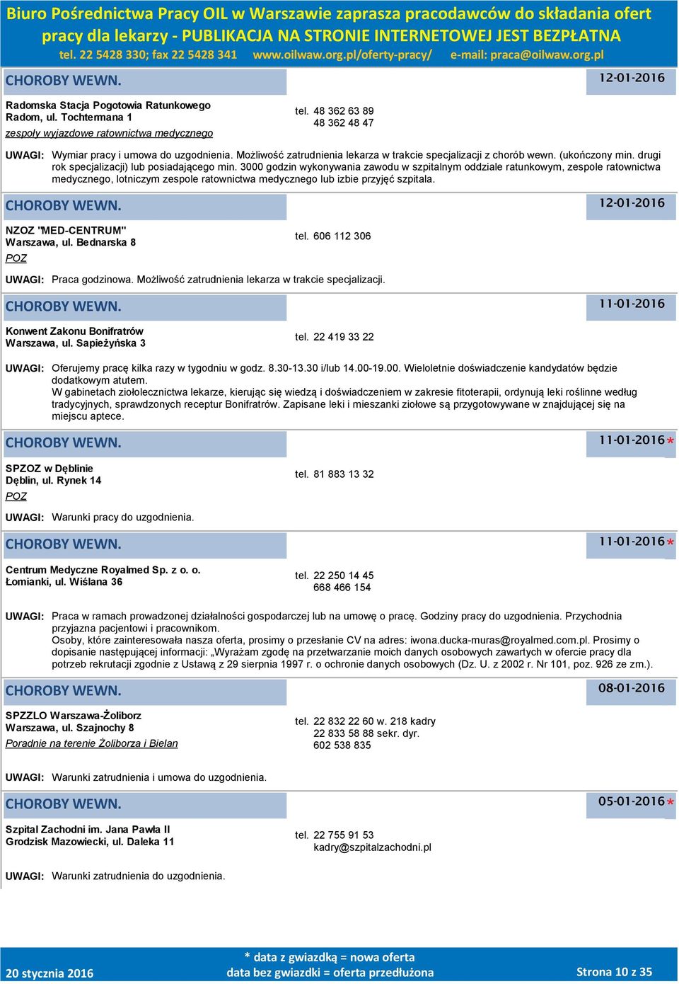 3000 godzin wykonywania zawodu w szpitalnym oddziale ratunkowym, zespole ratownictwa medycznego, lotniczym zespole ratownictwa medycznego lub izbie przyjęć szpitala. NZOZ "MED-CENTRUM" Warszawa, ul.