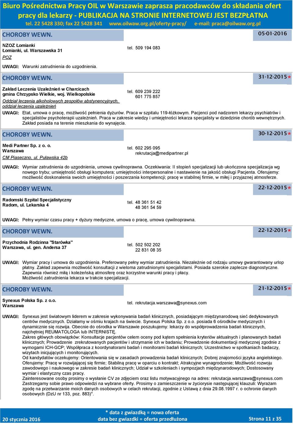 Praca w szpitalu 119-łóżkowym. Pacjenci pod nadzorem lekarzy psychiatrów i specjalistów psychoterapii uzależnień.