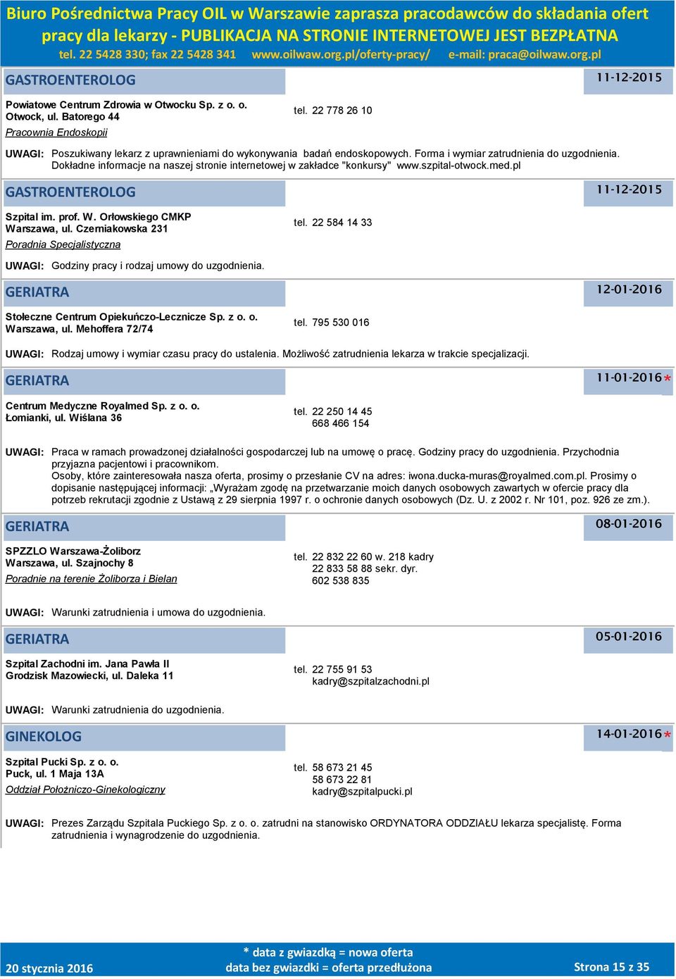 Dokładne informacje na naszej stronie internetowej w zakładce "konkursy" www.szpital-otwock.med.pl GASTROENTEROLOG Szpital im. prof. W. Orłowskiego CMKP Warszawa, ul.