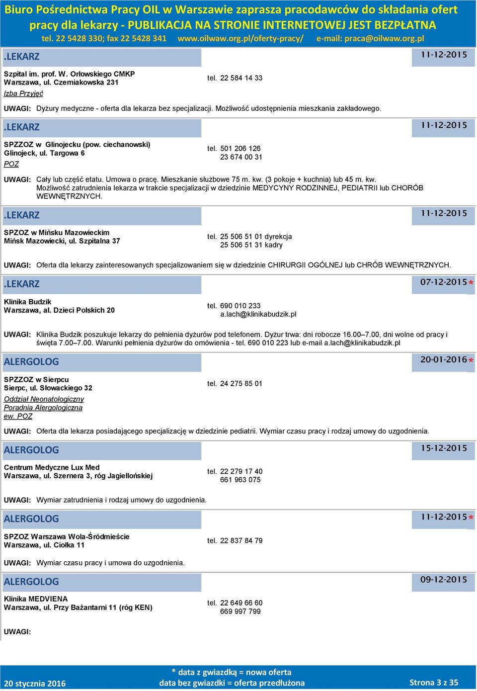 Mieszkanie służbowe 75 m. kw. (3 pokoje + kuchnia) lub 45 m. kw. Możliwość zatrudnienia lekarza w trakcie specjalizacji w dziedzinie MEDYCYNY RODZINNEJ, PEDIATRII lub CHORÓB WEWNĘTRZNYCH.