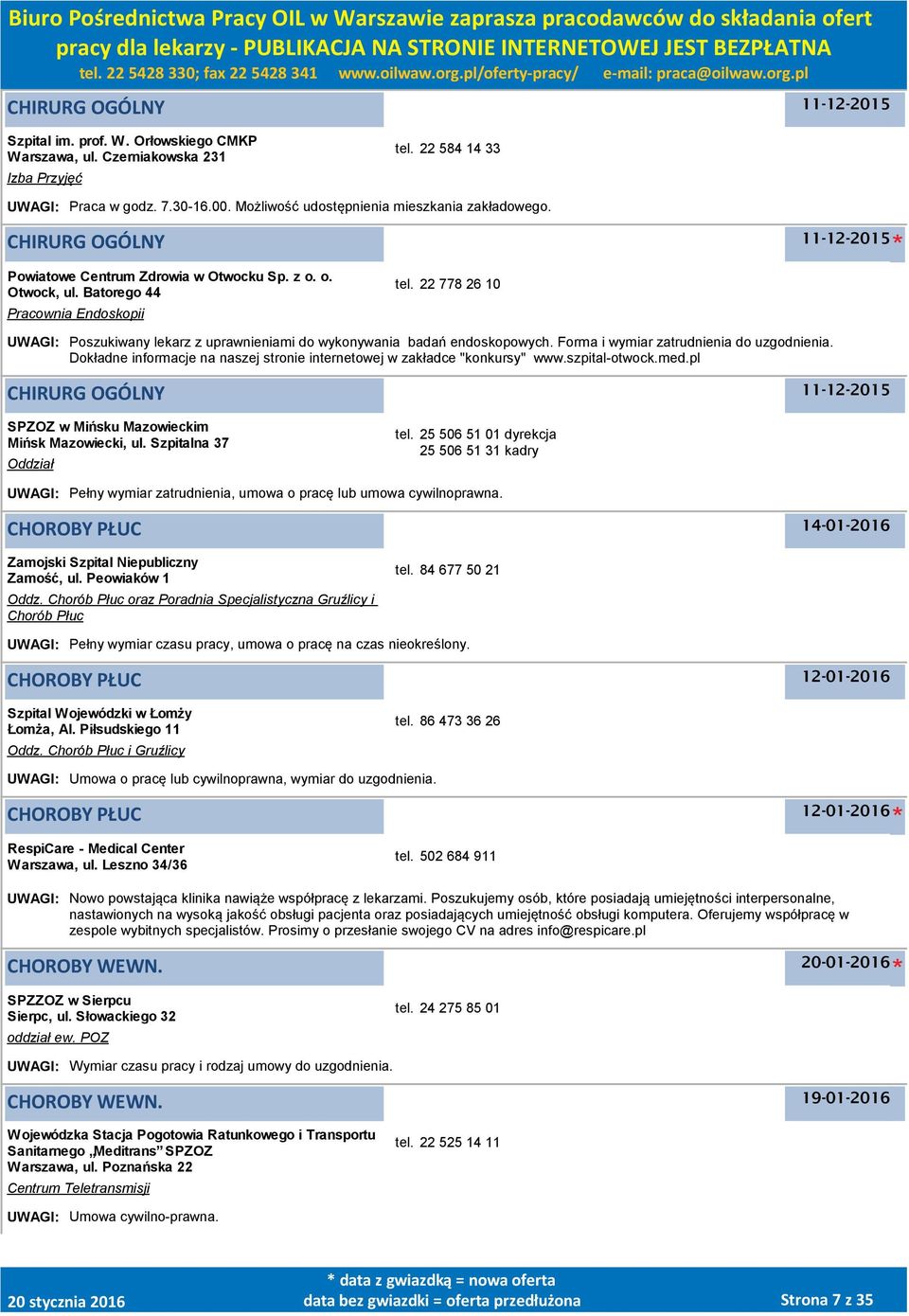 22 778 26 10 UWAGI: Poszukiwany lekarz z uprawnieniami do wykonywania badań endoskopowych. Forma i wymiar zatrudnienia do uzgodnienia.