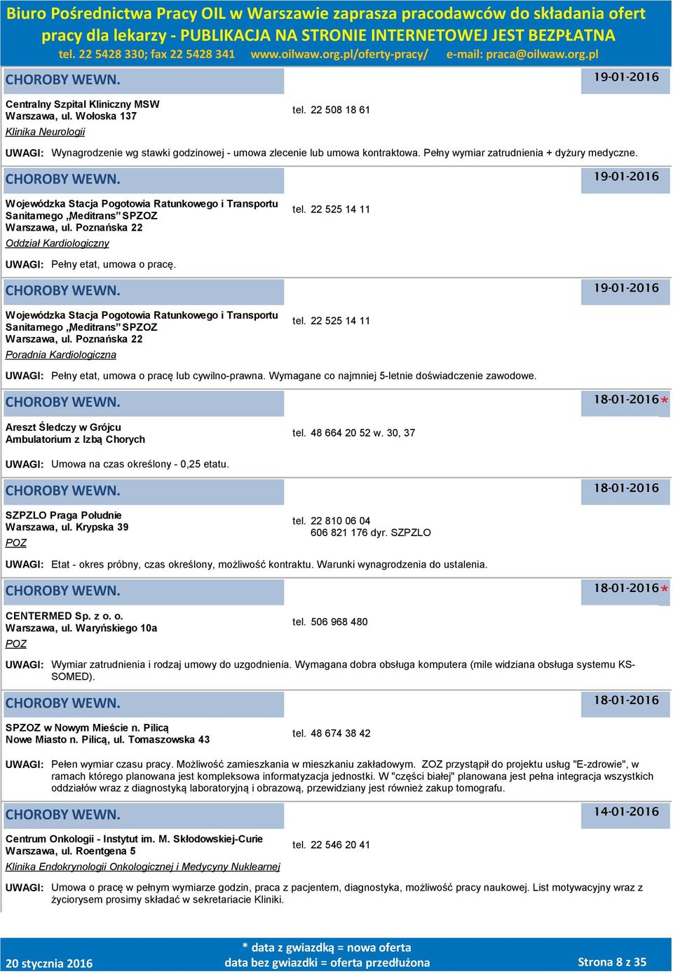 22 525 14 11 UWAGI: Pełny etat, umowa o pracę. 19-01-2016 Wojewódzka Stacja Pogotowia Ratunkowego i Transportu Sanitarnego Meditrans SPZOZ Warszawa, ul. Poznańska 22 Poradnia Kardiologiczna tel.