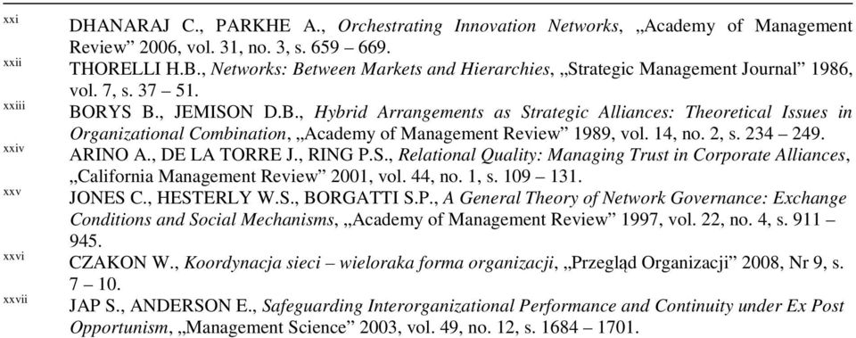 14, no. 2, s. 234 249. ARINO A., DE LA TORRE J., RING P.S., Relational Quality: Managing Trust in Corporate Alliances, California Management Review 2001, vol. 44, no. 1, s. 109 131. JONES C.