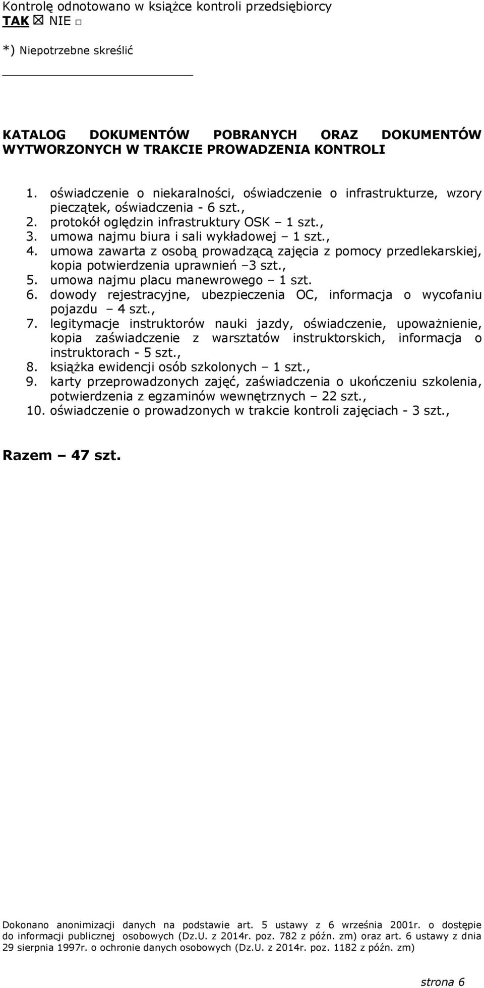 umowa zawarta z osobą prowadzącą zajęcia z pomocy przedlekarskiej, kopia potwierdzenia uprawnień 3 szt., 5. umowa najmu placu manewrowego 1 szt. 6.