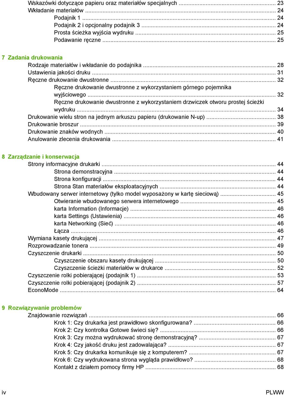 .. 32 Ręczne drukowanie dwustronne z wykorzystaniem górnego pojemnika wyjściowego... 32 Ręczne drukowanie dwustronne z wykorzystaniem drzwiczek otworu prostej ścieżki wydruku.