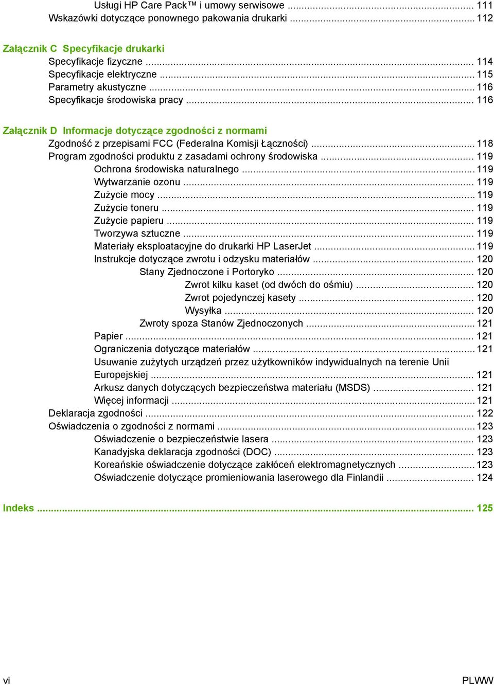 .. 118 Program zgodności produktu z zasadami ochrony środowiska... 119 Ochrona środowiska naturalnego... 119 Wytwarzanie ozonu... 119 Zużycie mocy... 119 Zużycie toneru... 119 Zużycie papieru.