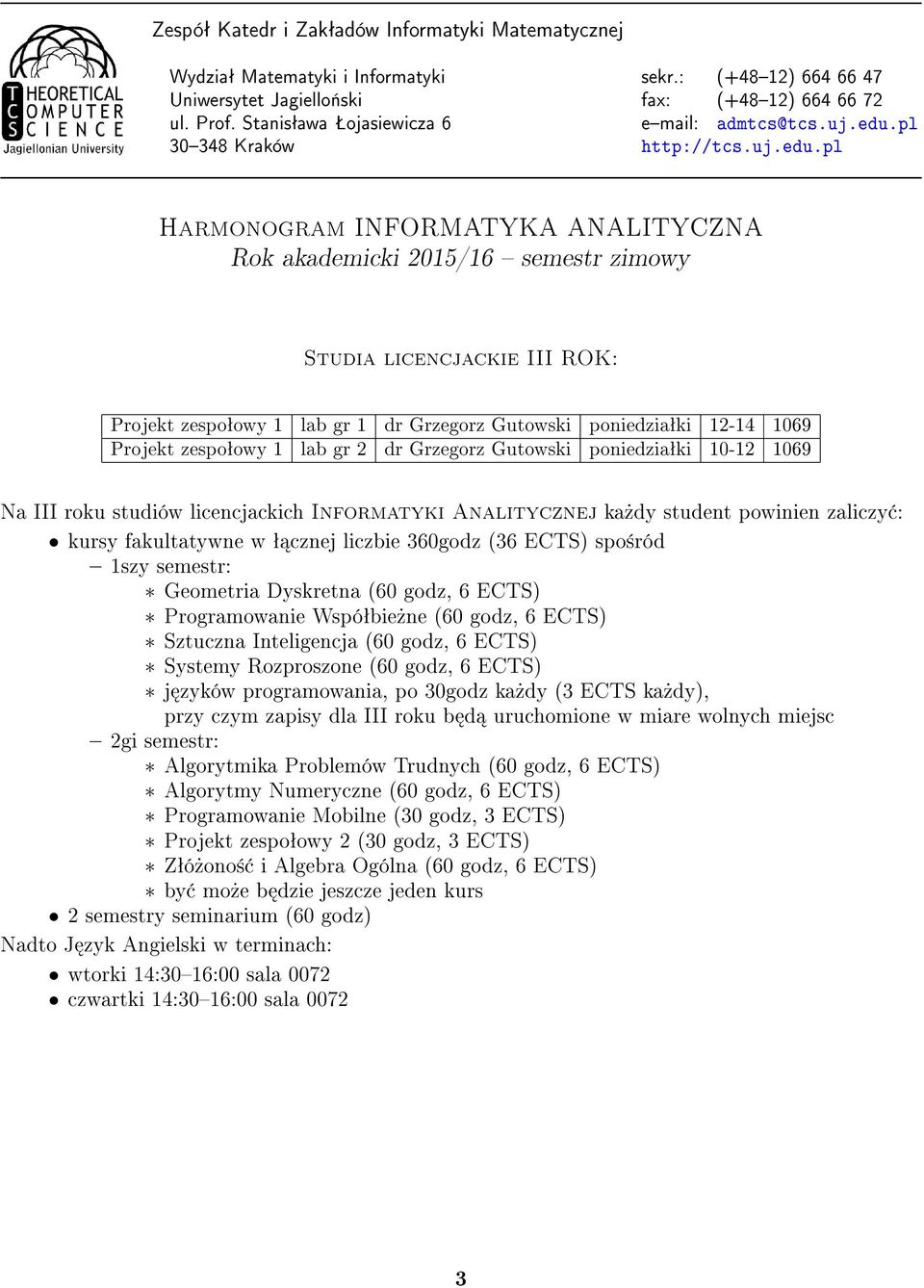 (60 godz, 6 ECTS) Sztuczna Inteligencja (60 godz, 6 ECTS) Systemy Rozproszone (60 godz, 6 ECTS) j zyków programowania, po 30godz ka»dy (3 ECTS ka»dy), przy czym zapisy dla III roku b d uruchomione w