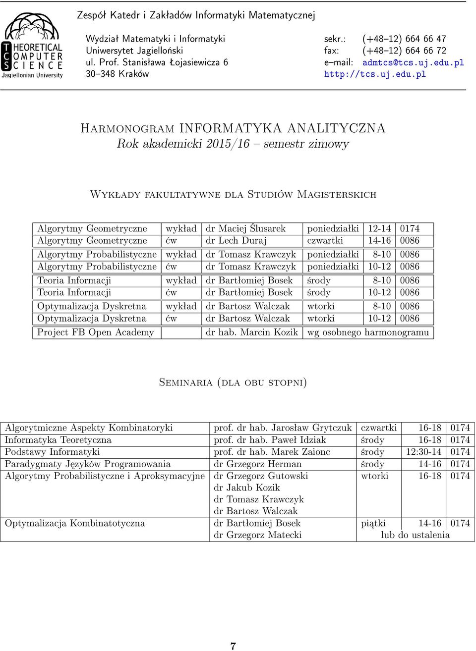 Teoria Informacji w dr Bartªomiej Bosek ±rody 10-12 0086 Optymalizacja Dyskretna wykªad dr Bartosz Walczak wtorki 8-10 0086 Optymalizacja Dyskretna w dr Bartosz Walczak wtorki 10-12 0086 Project FB