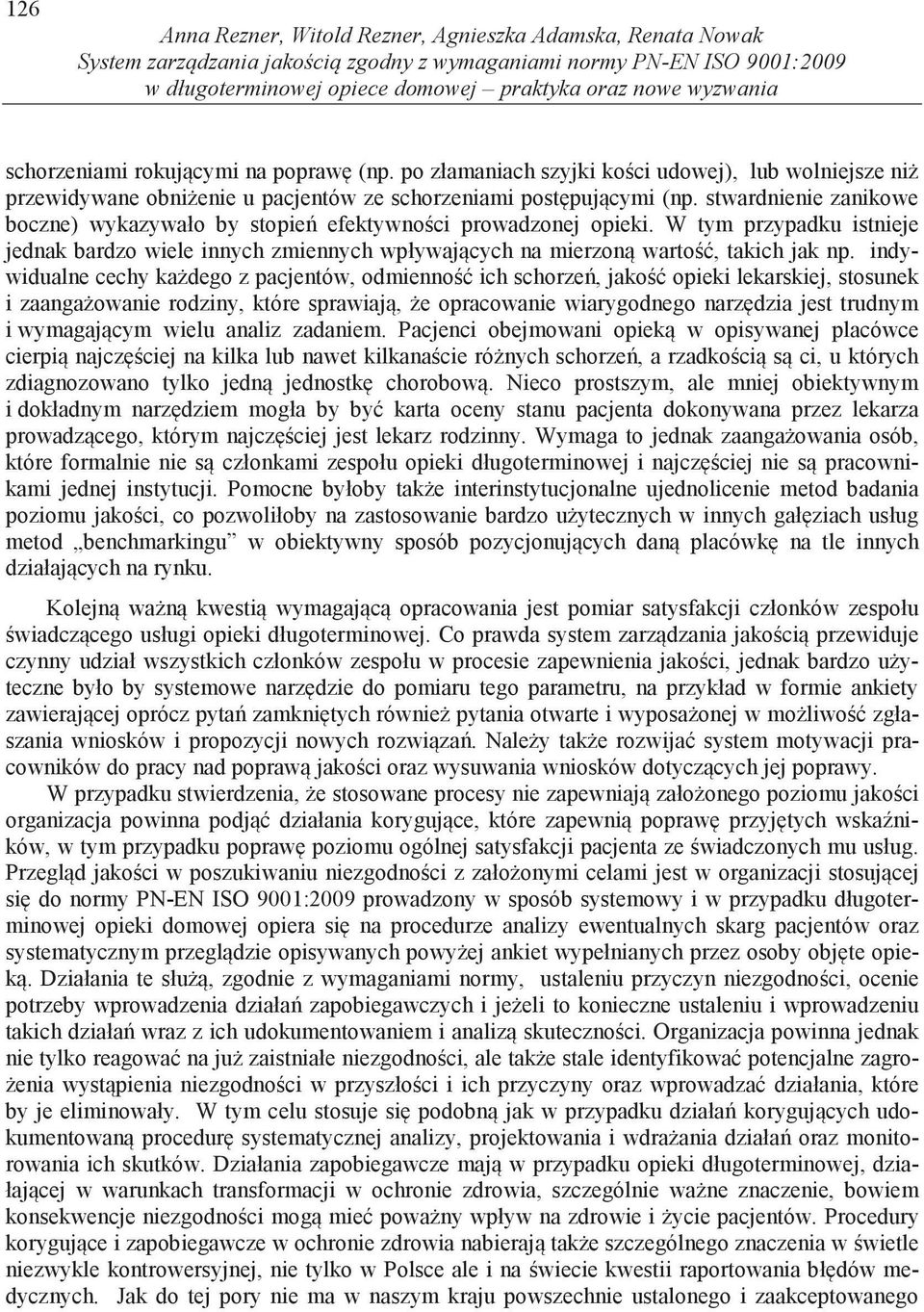 stwardnienie zanikowe boczne) wykazywało by stopie efektywno ci prowadzonej opieki. W tym przypadku istnieje jednak bardzo wiele innych zmiennych wpływaj cych na mierzon warto, takich jak np.