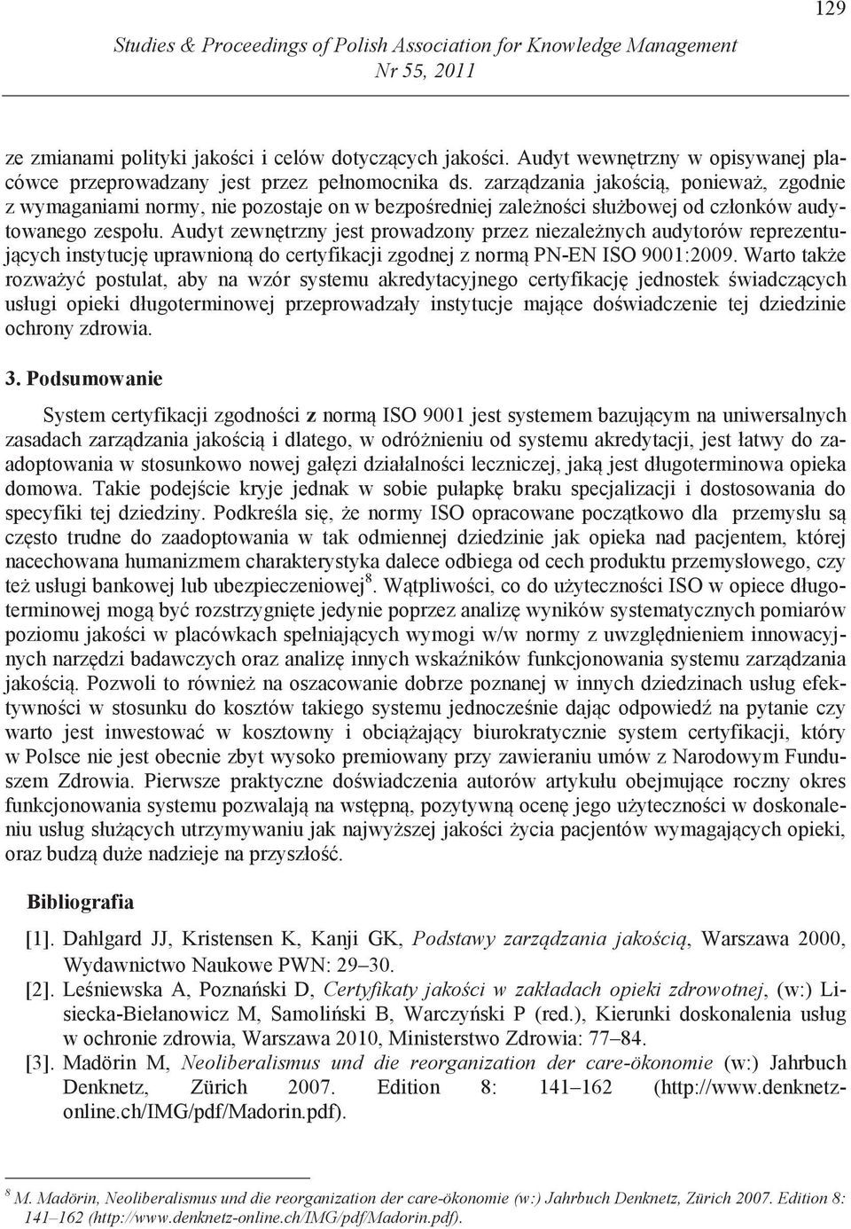 zarz dzania jako ci, poniewa, zgodnie z wymaganiami normy, nie pozostaje on w bezpo redniej zale no ci słu bowej od członków audytowanego zespołu.