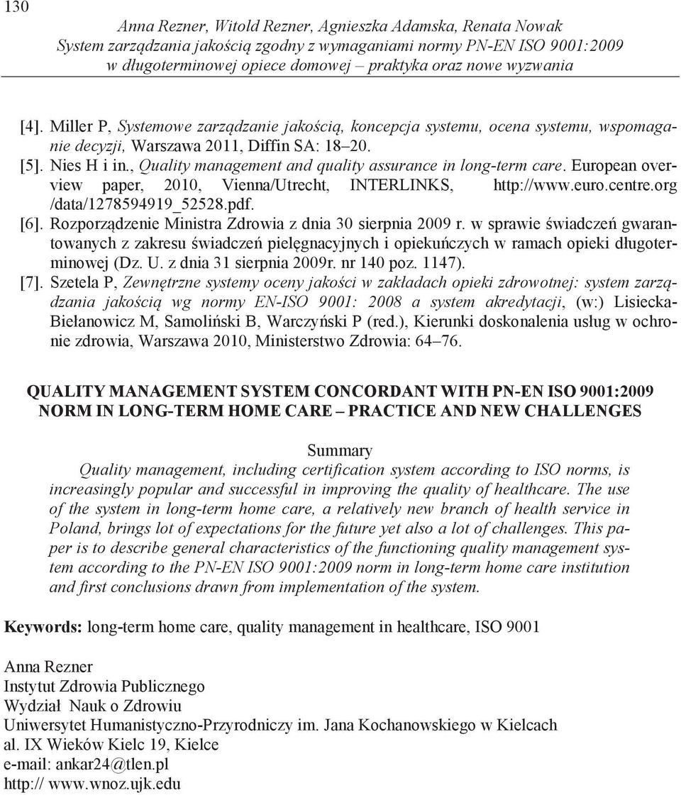 , Quality management and quality assurance in long-term care. European overview paper, 2010, Vienna/Utrecht, INTERLINKS, http://www.euro.centre.org /data/1278594919_52528.pdf. [6].