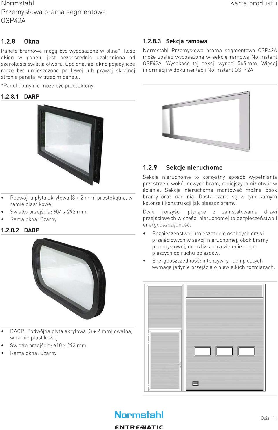 1 DARP 1.2.8.3 Sekcja ramowa Normstahl może zostać wyposażona w sekcję ramową Normstahl OSF42A. Wysokość tej sekcji wynosi 545 mm. Więcej informacji w dokumentacji Normstahl OSF42A.