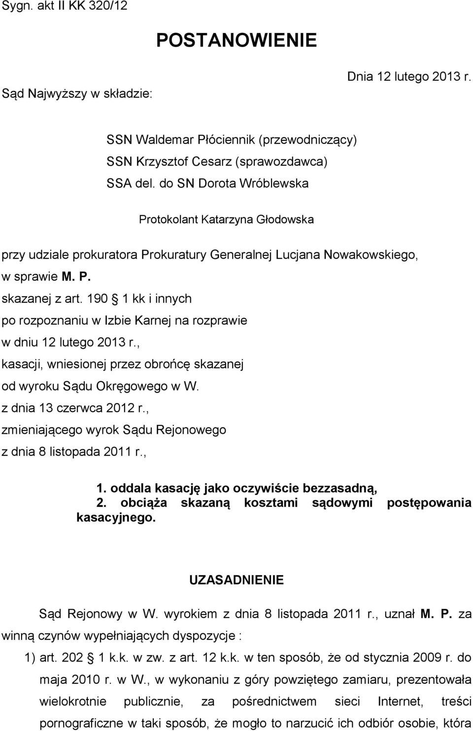 190 1 kk i innych po rozpoznaniu w Izbie Karnej na rozprawie w dniu 12 lutego 2013 r., kasacji, wniesionej przez obrońcę skazanej od wyroku Sądu Okręgowego w W. z dnia 13 czerwca 2012 r.