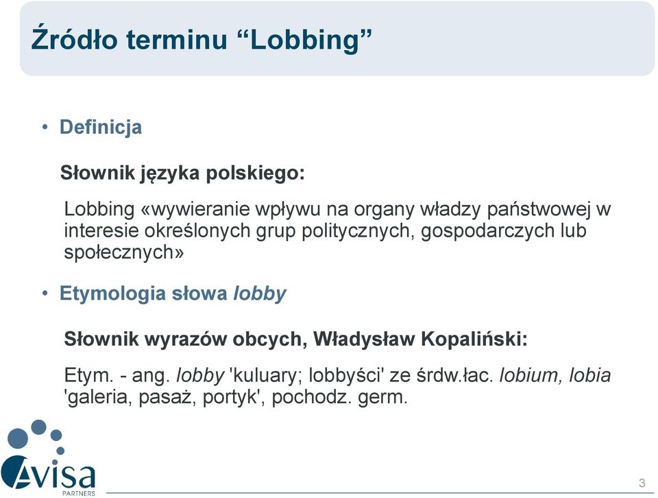 społecznych» Etymologia słowa lobby Słownik wyrazów obcych, Władysław Kopaliński: Etym.