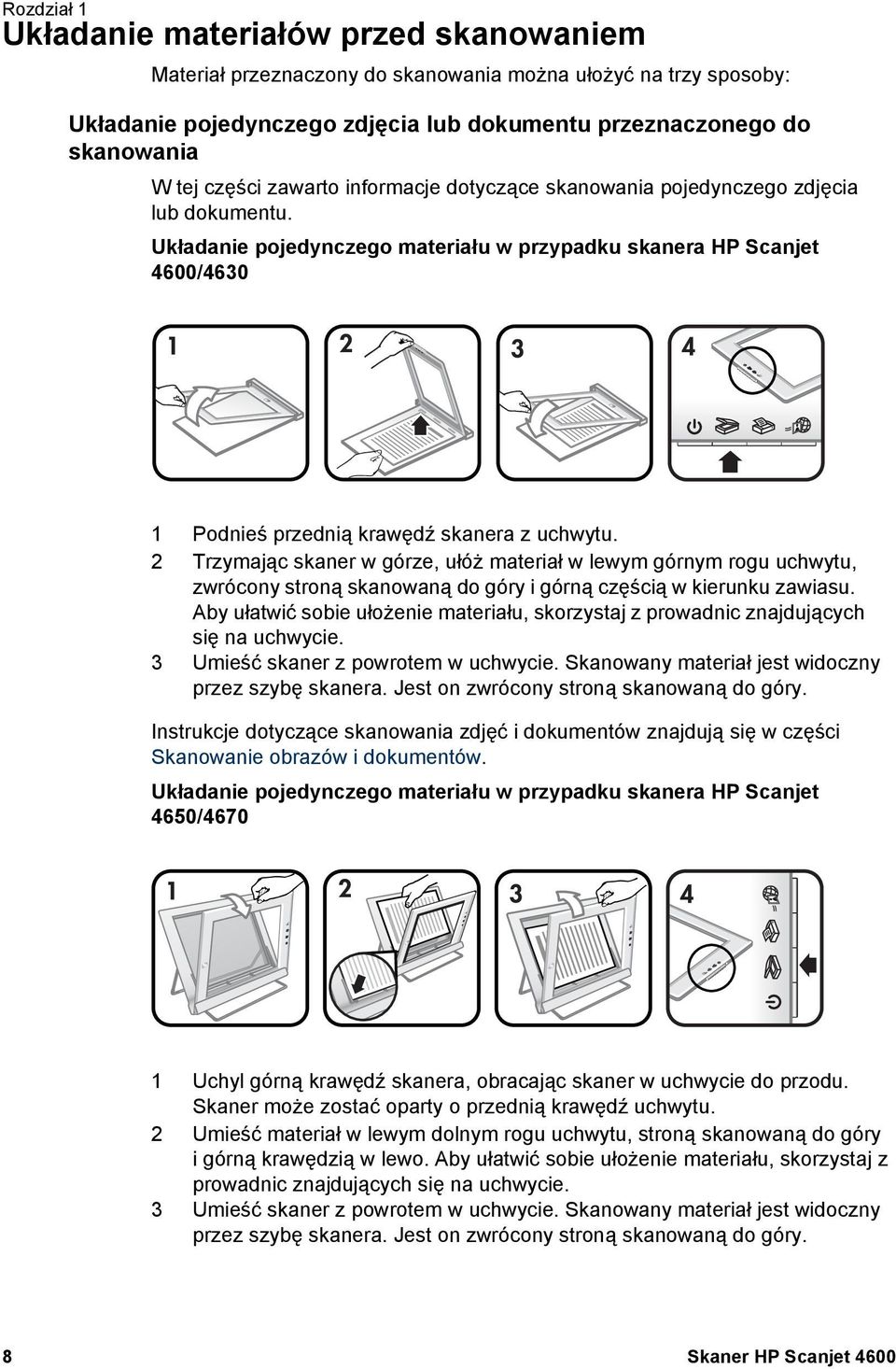 Układanie pojedynczego materiału w przypadku skanera HP Scanjet 4600/4630 1 Podnieś przednią krawędź skanera z uchwytu.