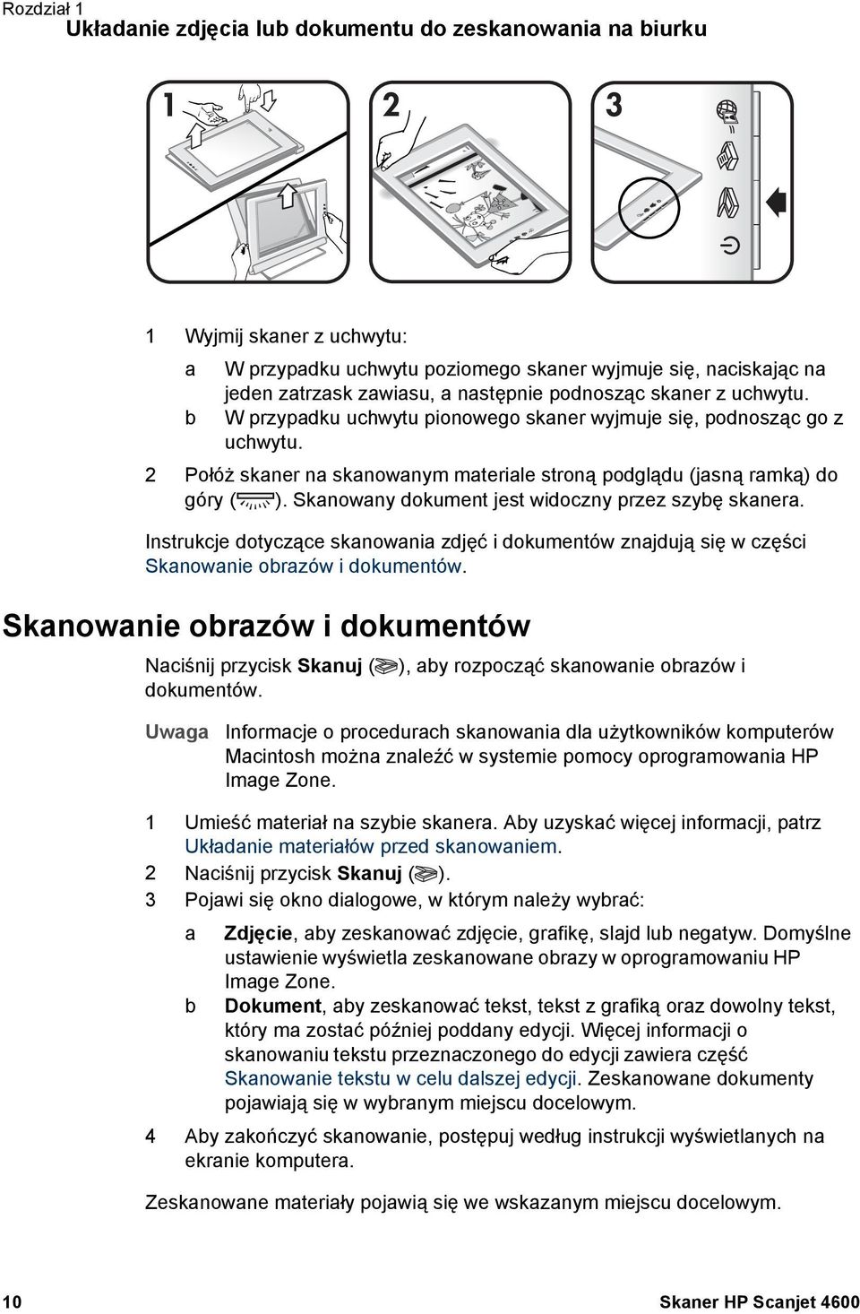 Skanowany dokument jest widoczny przez szybę skanera. Instrukcje dotyczące skanowania zdjęć i dokumentów znajdują się w części Skanowanie obrazów i dokumentów.