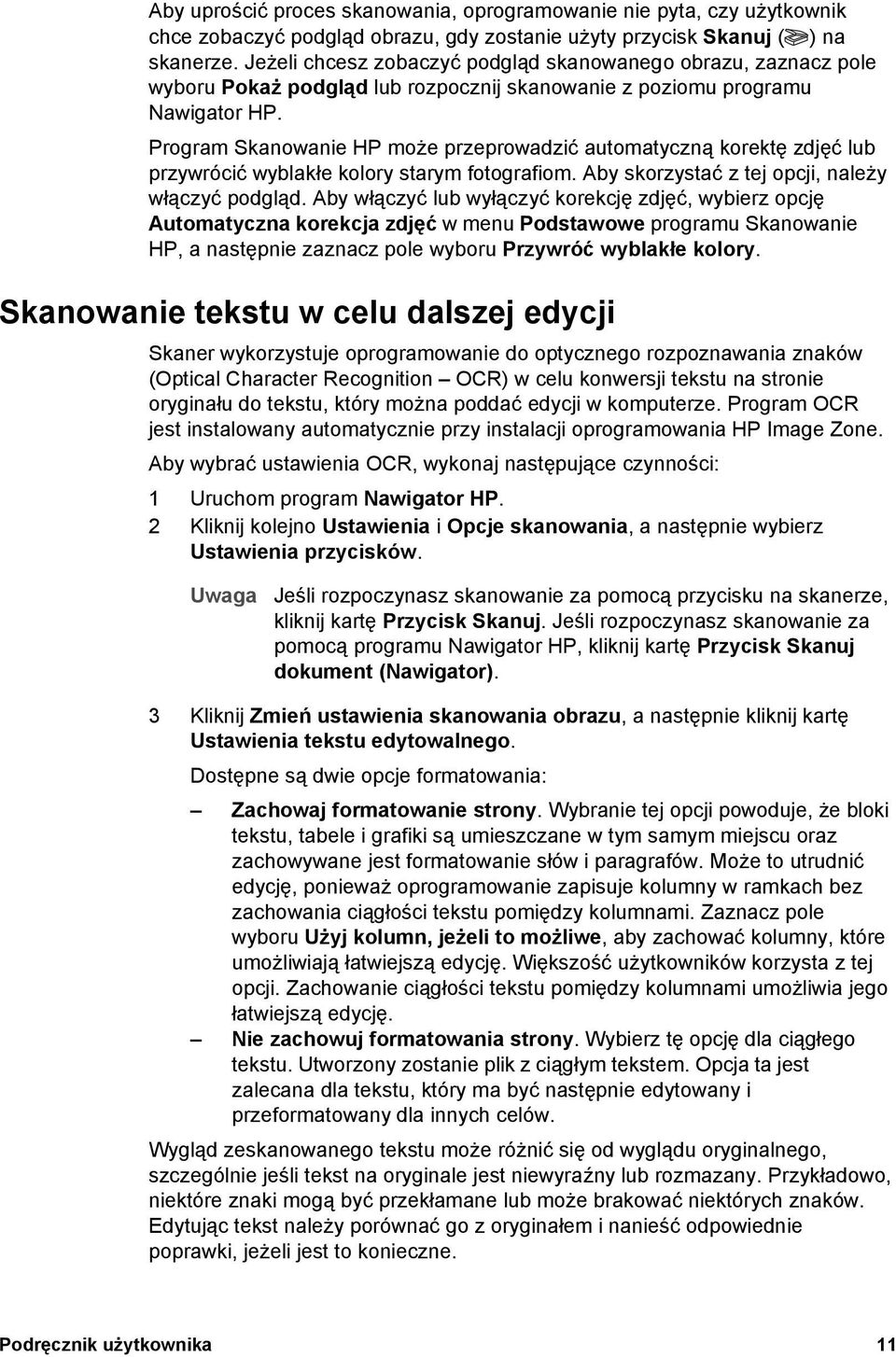 Program Skanowanie HP może przeprowadzić automatyczną korektę zdjęć lub przywrócić wyblakłe kolory starym fotografiom. Aby skorzystać z tej opcji, należy włączyć podgląd.