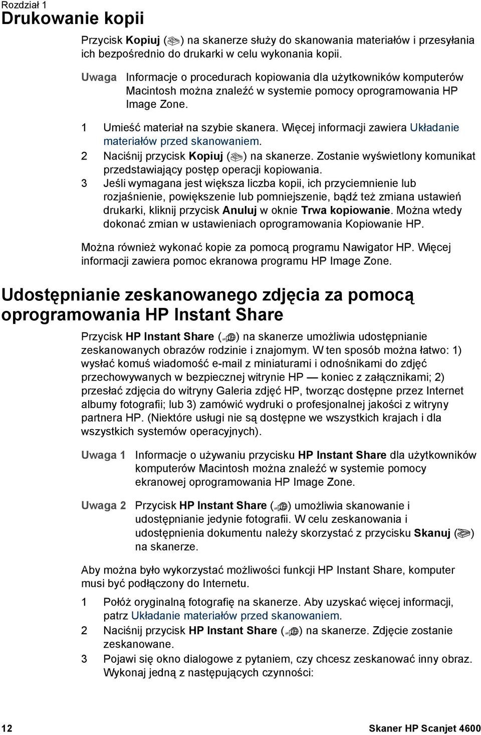 Więcej informacji zawiera Układanie materiałów przed skanowaniem. 2 Naciśnij przycisk Kopiuj ( ) na skanerze. Zostanie wyświetlony komunikat przedstawiający postęp operacji kopiowania.