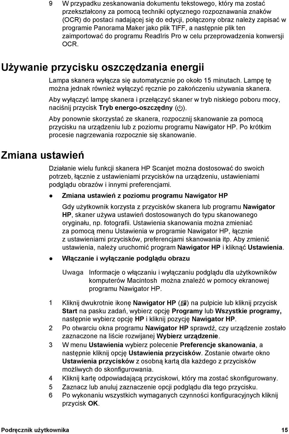 Używanie przycisku oszczędzania energii Zmiana ustawień Lampa skanera wyłącza się automatycznie po około 15 minutach. Lampę tę można jednak również wyłączyć ręcznie po zakończeniu używania skanera.