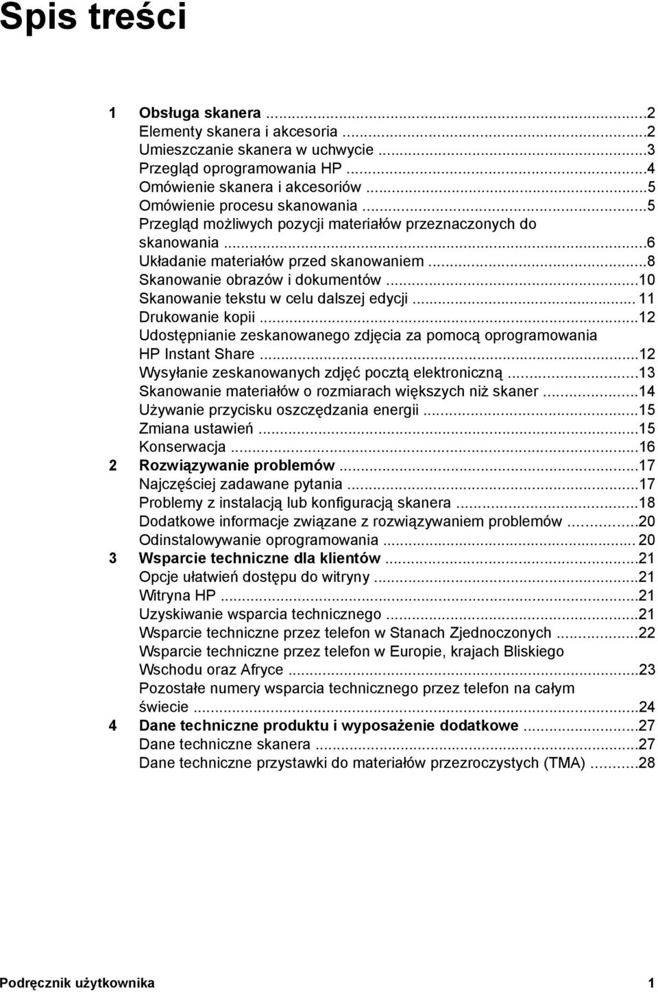 .. 11 Drukowanie kopii...12 Udostępnianie zeskanowanego zdjęcia za pomocą oprogramowania HP Instant Share...12 Wysyłanie zeskanowanych zdjęć pocztą elektroniczną.