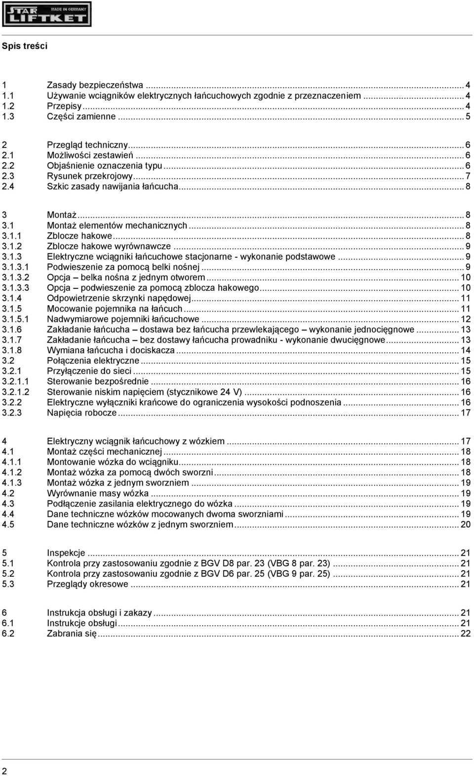 .. 8 3.1.2 Zblocze hakowe wyrównawcze... 9 3.1.3 Elektryczne wciągniki łańcuchowe stacjonarne - wykonanie podstawowe... 9 3.1.3.1 Podwieszenie za pomocą belki nośnej... 9 3.1.3.2 Opcja belka nośna z jednym otworem.