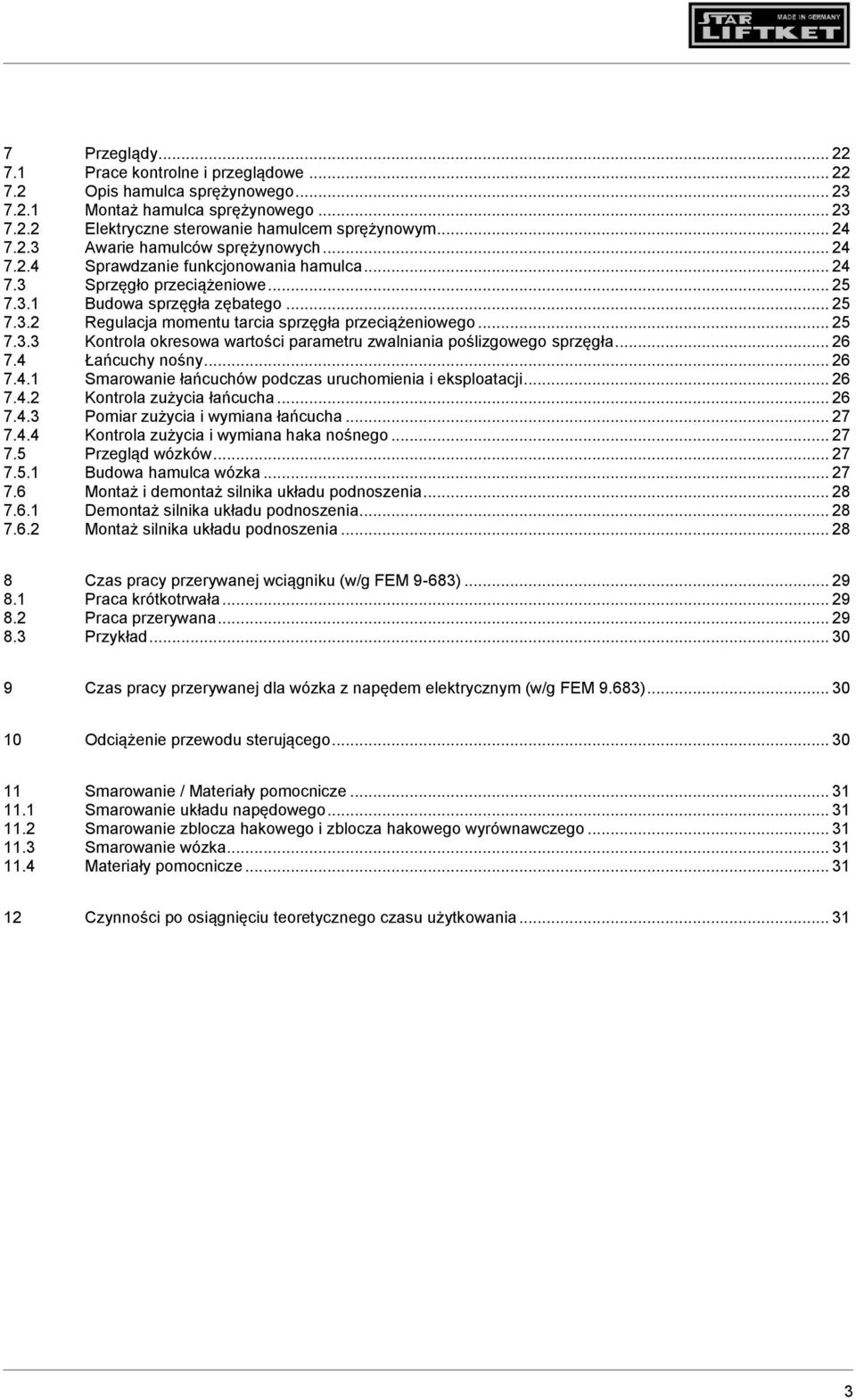 .. 26 7.4 Łańcuchy nośny... 26 7.4.1 Smarowanie łańcuchów podczas uruchomienia i eksploatacji... 26 7.4.2 Kontrola zużycia łańcucha... 26 7.4.3 Pomiar zużycia i wymiana łańcucha... 27 7.4.4 Kontrola zużycia i wymiana haka nośnego.