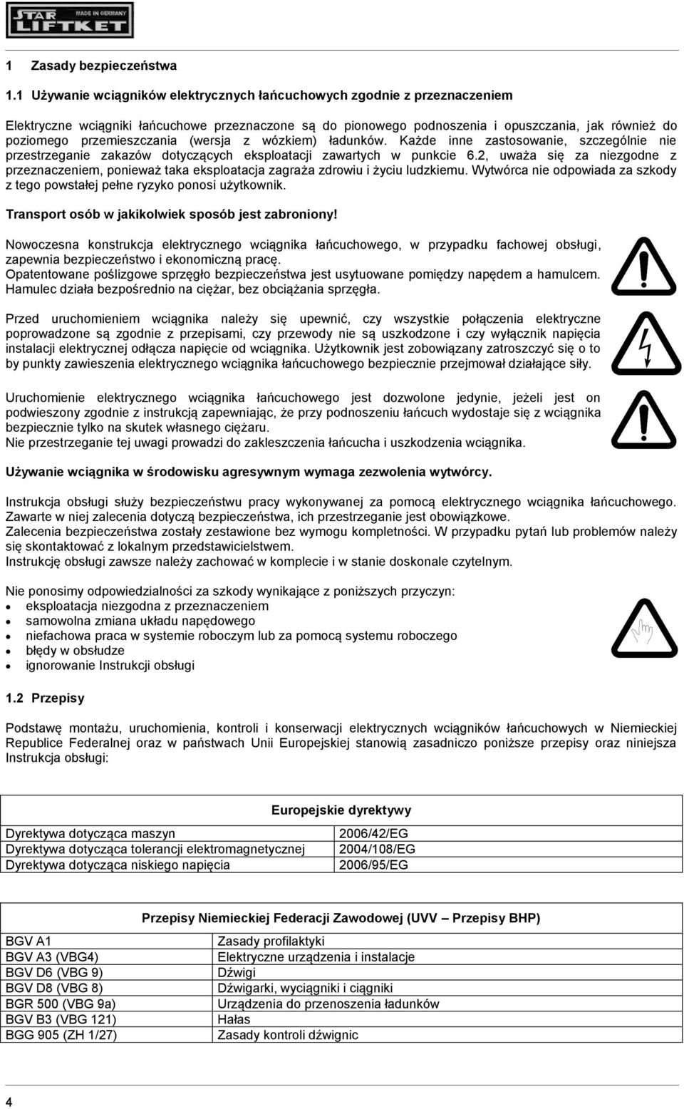 przemieszczania (wersja z wózkiem) ładunków. Każde inne zastosowanie, szczególnie nie przestrzeganie zakazów dotyczących eksploatacji zawartych w punkcie 6.