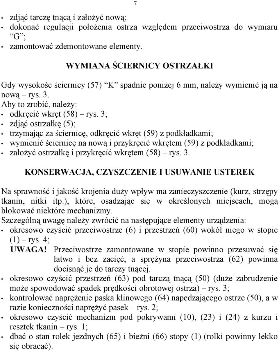 3; zdjąć ostrzałkę (5); trzymając za ściernicę, odkręcić wkręt (59) z podkładkami; wymienić ściernicę na nową i przykręcić wkrętem (59) z podkładkami; założyć ostrzałkę i przykręcić wkrętem (58) rys.