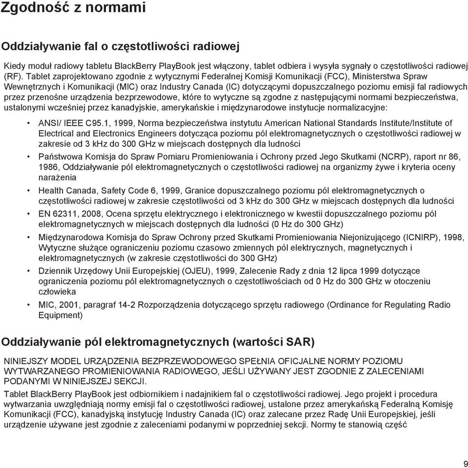 emisji fal radiowych przez przenośne urządzenia bezprzewodowe, które to wytyczne są zgodne z następującymi normami bezpieczeństwa, ustalonymi wcześniej przez kanadyjskie, amerykańskie i