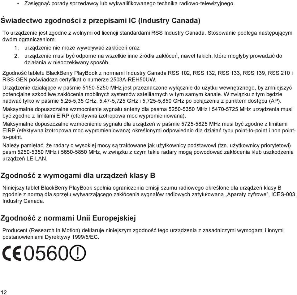 urządzenie nie może wywoływać zakłóceń oraz 2. urządzenie musi być odporne na wszelkie inne źródła zakłóceń, nawet takich, które mogłyby prowadzić do działania w nieoczekiwany sposób.