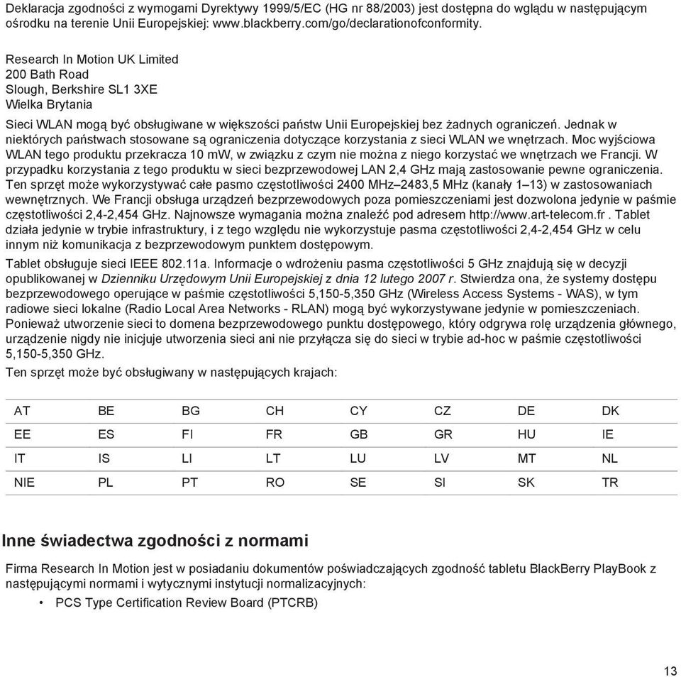 Jednak w niektórych państwach stosowane są ograniczenia dotyczące korzystania z sieci WLAN we wnętrzach.