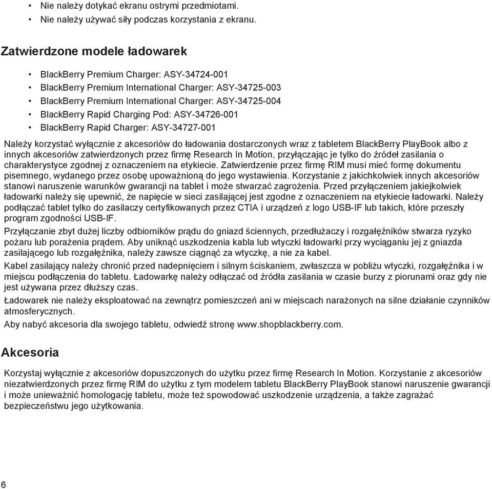 Rapid Charging Pod: ASY-34726-001 BlackBerry Rapid Charger: ASY-34727-001 Należy korzystać wyłącznie z akcesoriów do ładowania dostarczonych wraz z tabletem BlackBerry PlayBook albo z innych